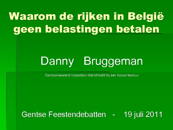 Waarom de rijken in België geen belastingen betalen Danny Bruggeman Eerstaanwezend Inspecteur-diensthoofd bij een