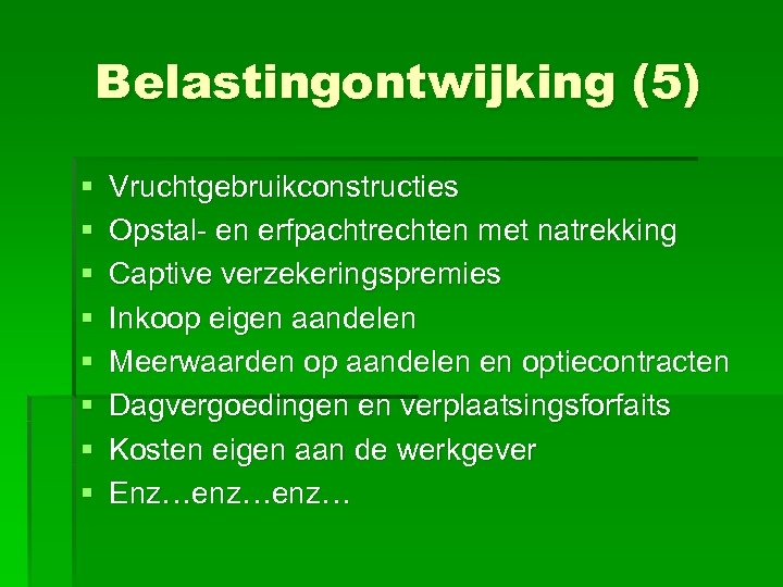 Belastingontwijking (5) § § § § Vruchtgebruikconstructies Opstal- en erfpachtrechten met natrekking Captive verzekeringspremies