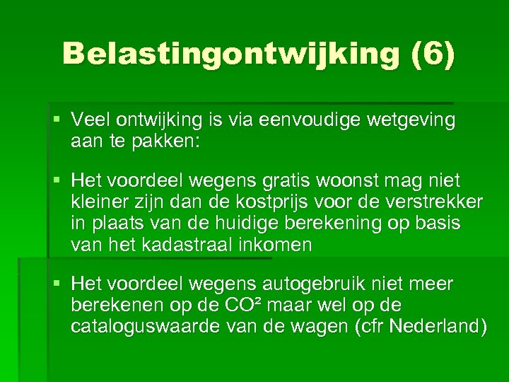 Belastingontwijking (6) § Veel ontwijking is via eenvoudige wetgeving aan te pakken: § Het