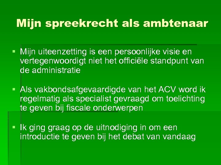 Mijn spreekrecht als ambtenaar § Mijn uiteenzetting is een persoonlijke visie en vertegenwoordigt niet