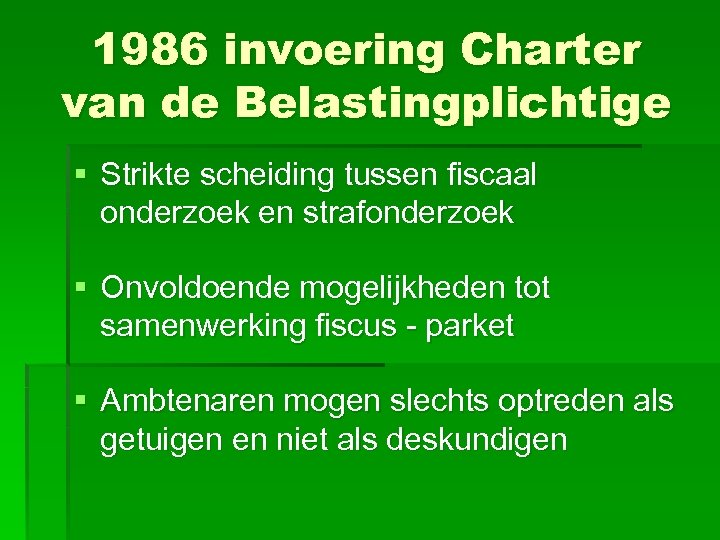 1986 invoering Charter van de Belastingplichtige § Strikte scheiding tussen fiscaal onderzoek en strafonderzoek