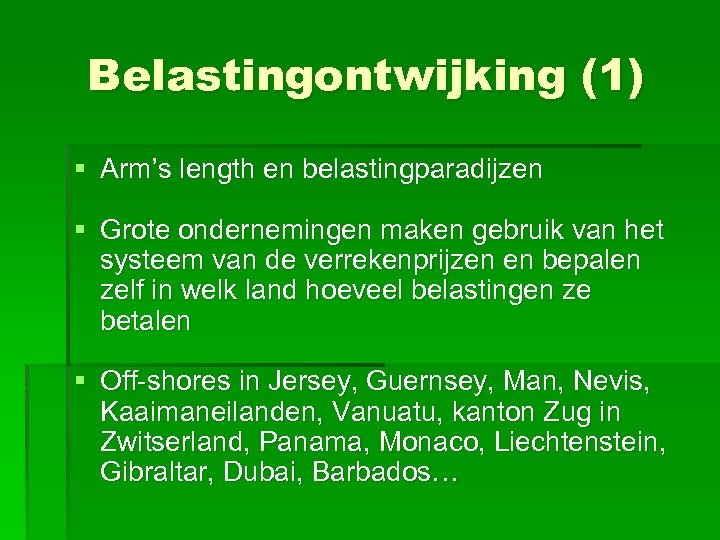 Belastingontwijking (1) § Arm’s length en belastingparadijzen § Grote ondernemingen maken gebruik van het