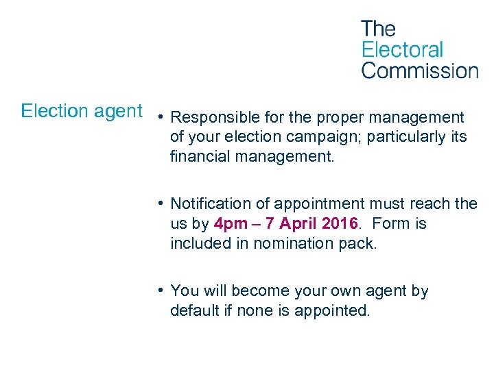 Election agent • Responsible for the proper management of your election campaign; particularly its