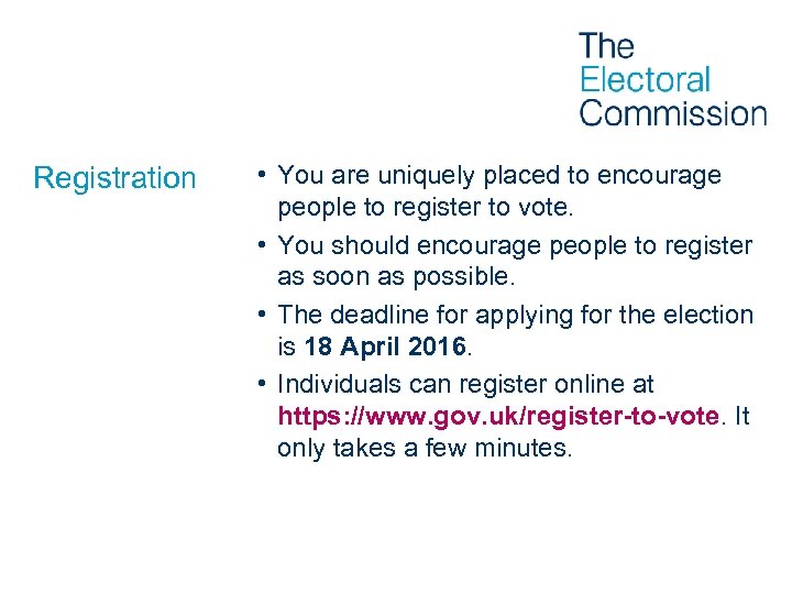 Registration • You are uniquely placed to encourage people to register to vote. •