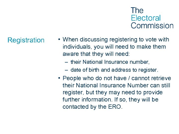 Registration • When discussing registering to vote with individuals, you will need to make