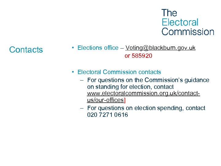 Contacts • Elections office – Voting@blackburn. gov. uk or 585920 • Electoral Commission contacts