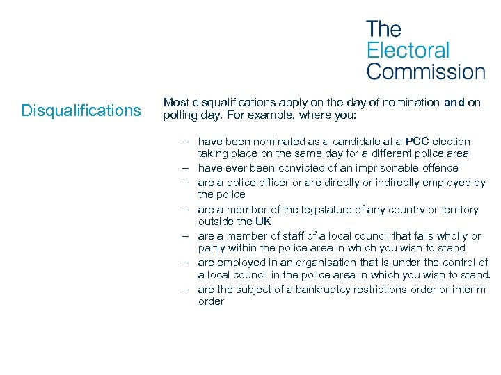 Disqualifications Most disqualifications apply on the day of nomination and on polling day. For