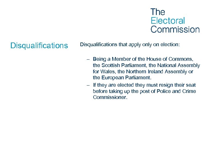 Disqualifications that apply on election: – Being a Member of the House of Commons,