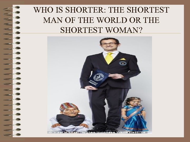 WHO IS SHORTER: THE SHORTEST MAN OF THE WORLD OR THE SHORTEST WOMAN? 