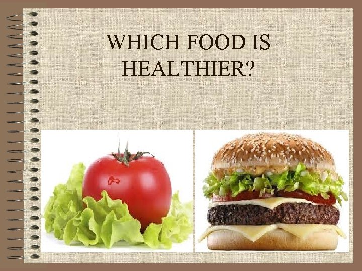 WHICH FOOD IS HEALTHIER? 