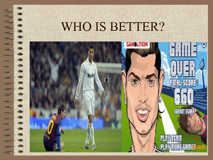 WHO IS BETTER? 