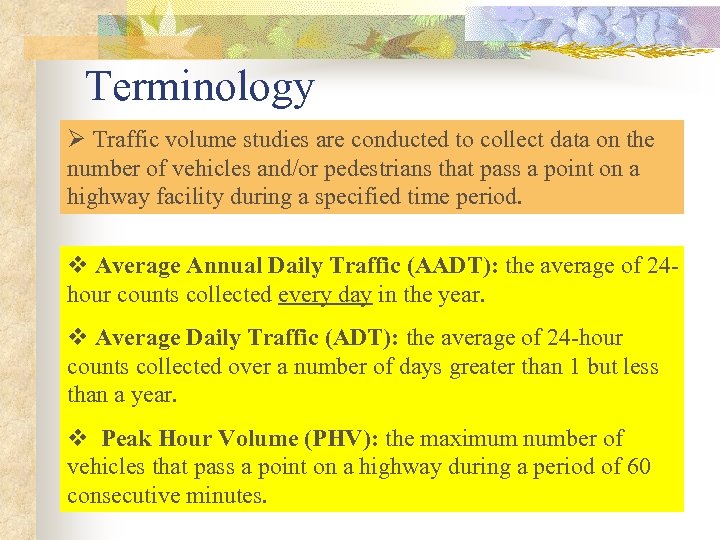 Terminology Ø Traffic volume studies are conducted to collect data on the number of