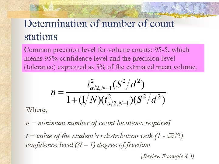 Determination of number of count stations Common precision level for volume counts: 95 -5,