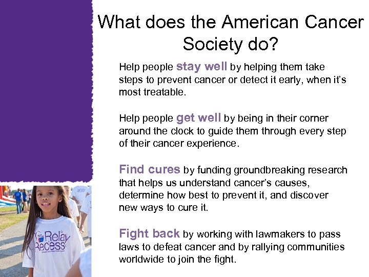 What does the American Cancer Society do? Help people stay well by helping them