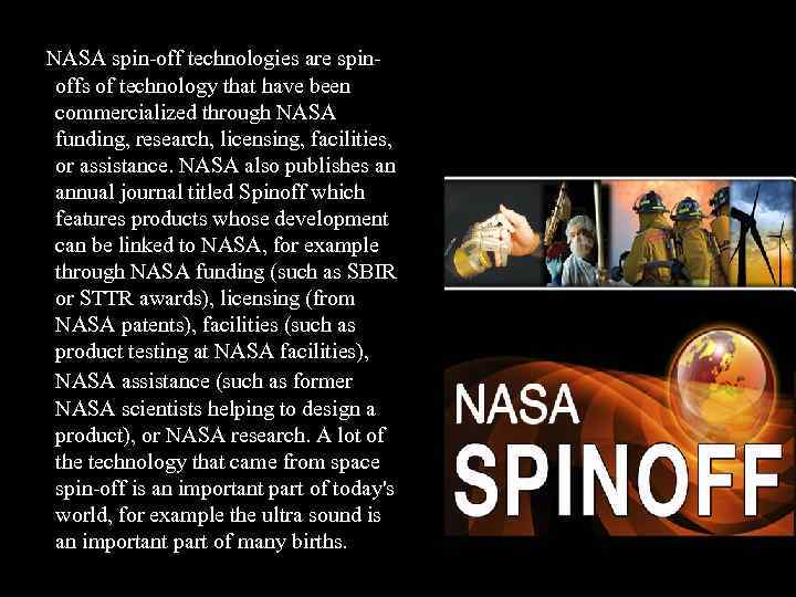 NASA spin-off technologies are spinoffs of technology that have been commercialized through NASA funding,