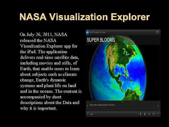 On July 26, 2011, NASA released the NASA Visualization Explorer app for the i.