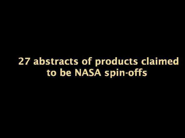 27 abstracts of products claimed to be NASA spin-offs 