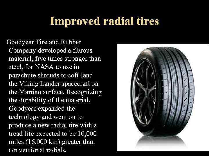 Goodyear Tire and Rubber Company developed a fibrous material, five times stronger than steel,