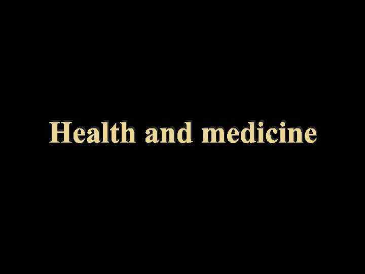 Health and medicine 