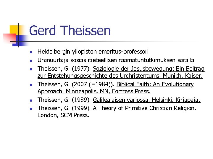 Gerd Theissen n n n Heidelbergin yliopiston emeritus-professori Uranuurtaja sosiaalitieteellisen raamatuntutkimuksen saralla Theissen, G.