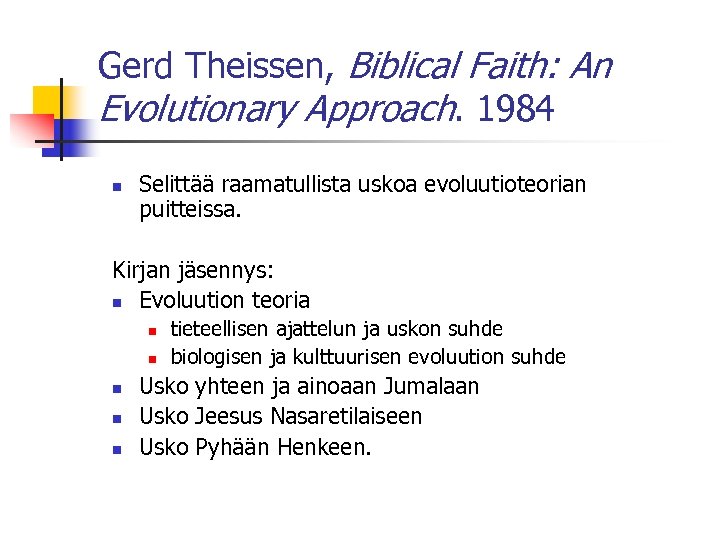 Gerd Theissen, Biblical Faith: An Evolutionary Approach. 1984 n Selittää raamatullista uskoa evoluutioteorian puitteissa.