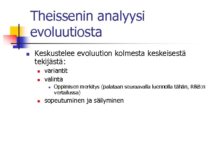 Theissenin analyysi evoluutiosta n Keskustelee evoluution kolmesta keskeisestä tekijästä: n n variantit valinta n