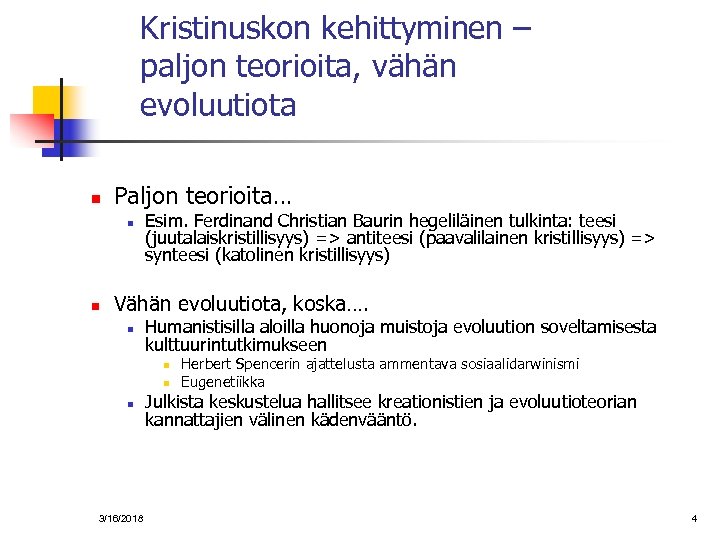 Kristinuskon kehittyminen – paljon teorioita, vähän evoluutiota n Paljon teorioita… n n Esim. Ferdinand