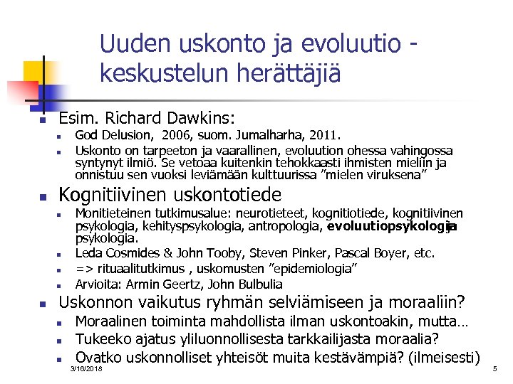 Uuden uskonto ja evoluutio keskustelun herättäjiä n Esim. Richard Dawkins: n n n Kognitiivinen