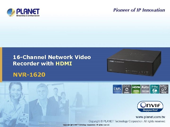 16 -Channel Network Video Recorder with HDMI NVR-1620 Copyright © PLANET Technology Corporation. All