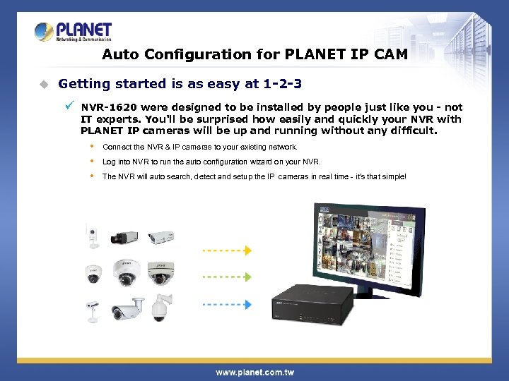 Auto Configuration for PLANET IP CAM u Getting started is as easy at 1