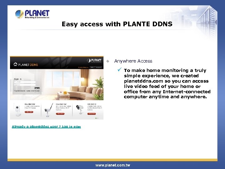 Easy access with PLANTE DDNS u Anywhere Access ü Already a planetddns user ?