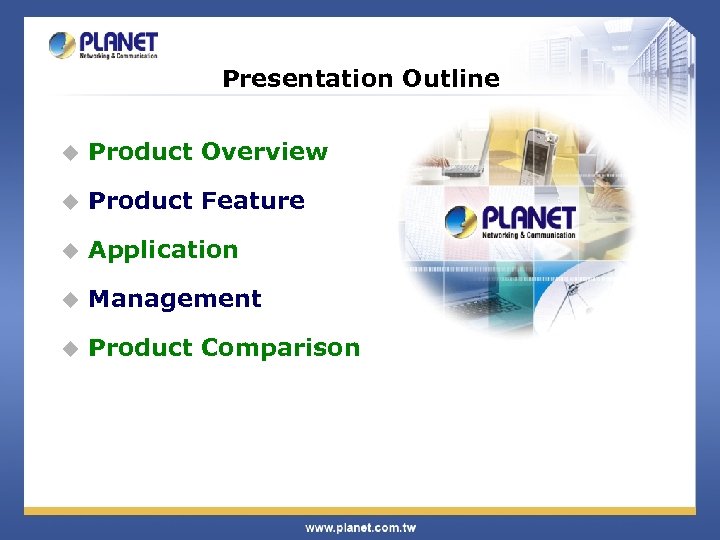 Presentation Outline u Product Overview u Product Feature u Application u Management u Product
