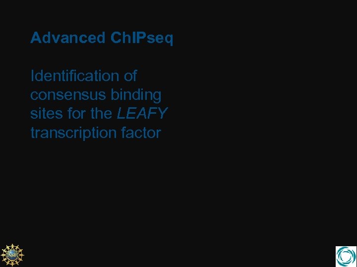 Advanced Ch. IPseq Identification of consensus binding sites for the LEAFY transcription factor 