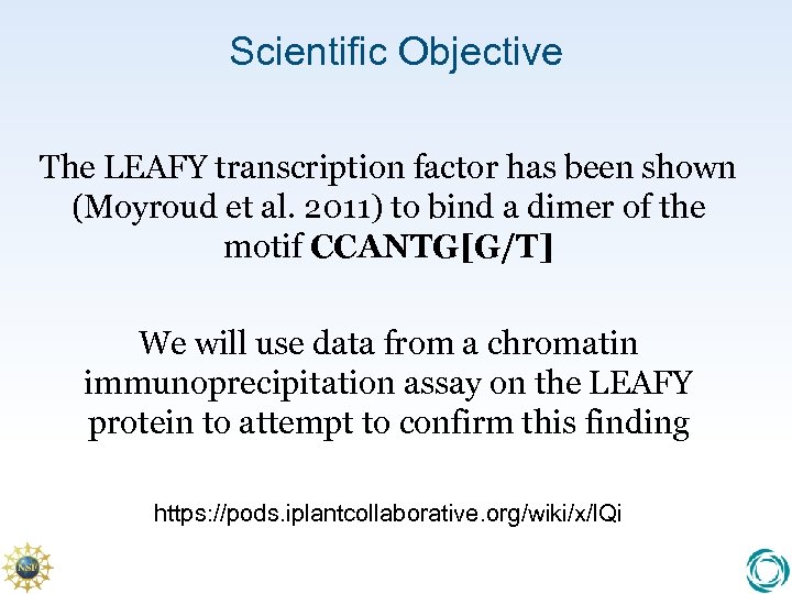 Scientific Objective The LEAFY transcription factor has been shown (Moyroud et al. 2011) to