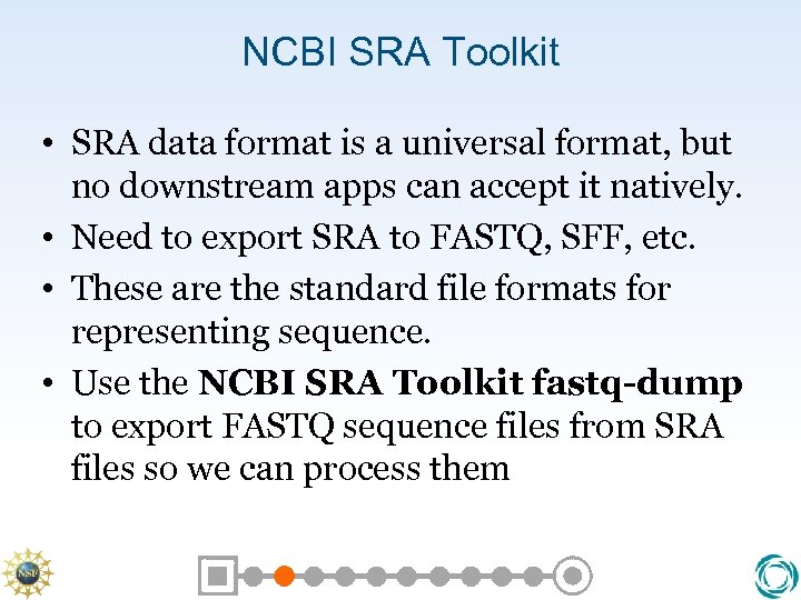 NCBI SRA Toolkit • SRA data format is a universal format, but no downstream