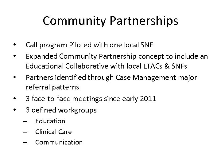 Community Partnerships • • • Call program Piloted with one local SNF Expanded Community