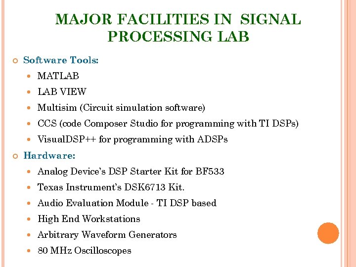 MAJOR FACILITIES IN SIGNAL PROCESSING LAB Software Tools: LAB VIEW Multisim (Circuit simulation software)