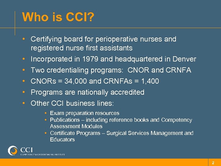 Who is CCI? • Certifying board for perioperative nurses and registered nurse first assistants