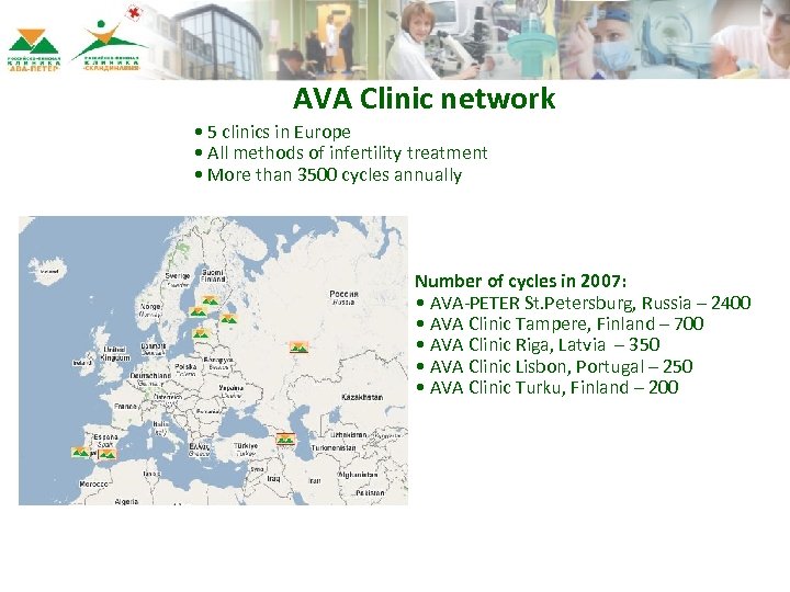 AVA Clinic network • 5 clinics in Europe • All methods of infertility treatment
