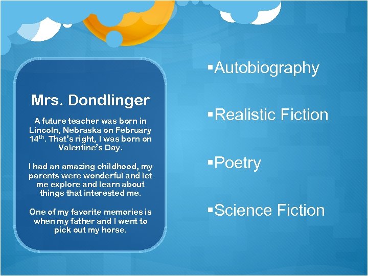 §Autobiography Mrs. Dondlinger A future teacher was born in Lincoln, Nebraska on February 14