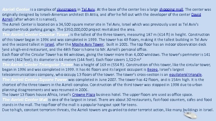 Azrieli Center is a complex of skyscrapers in Tel Aviv. At the base of