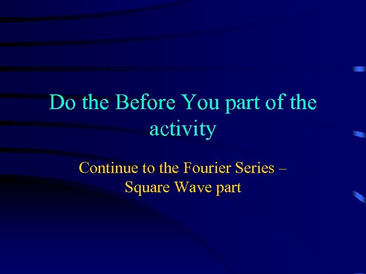 Do the Before You part of the activity Continue to the Fourier Series –