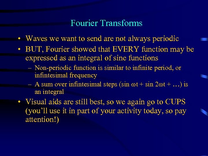 Fourier Transforms • Waves we want to send are not always periodic • BUT,