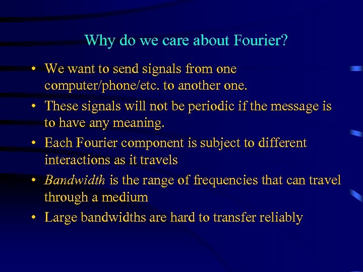 Why do we care about Fourier? • We want to send signals from one