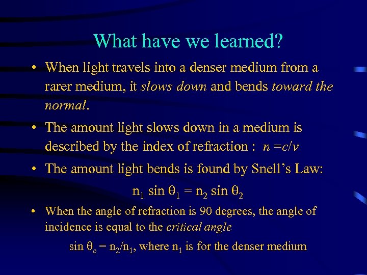 What have we learned? • When light travels into a denser medium from a