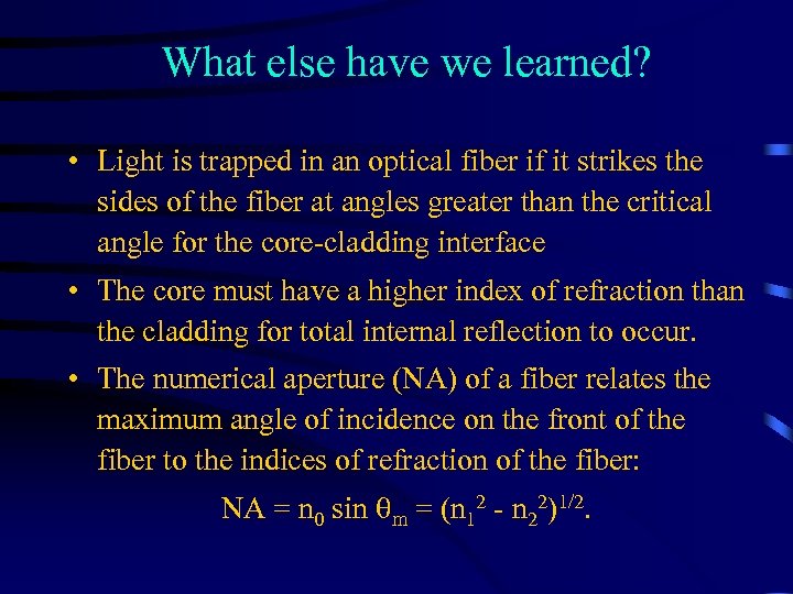 What else have we learned? • Light is trapped in an optical fiber if