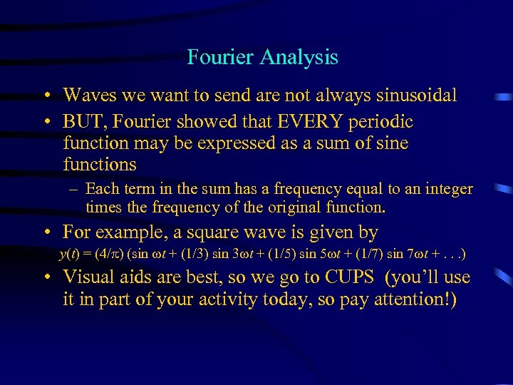 Fourier Analysis • Waves we want to send are not always sinusoidal • BUT,