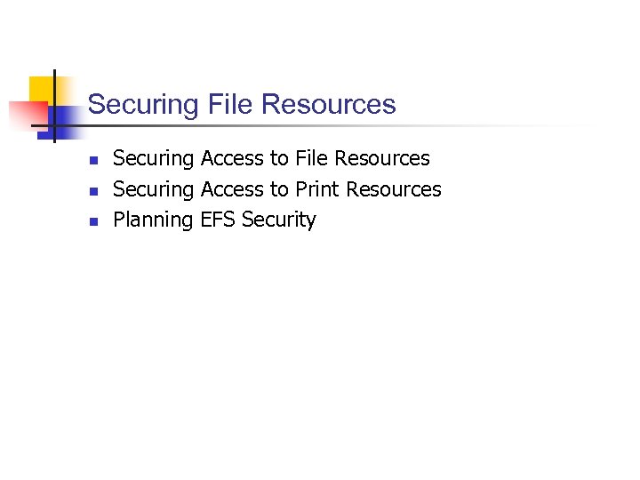 Securing File Resources n n n Securing Access to File Resources Securing Access to