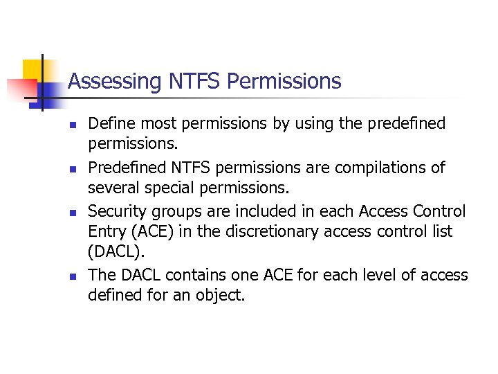 Assessing NTFS Permissions n n Define most permissions by using the predefined permissions. Predefined