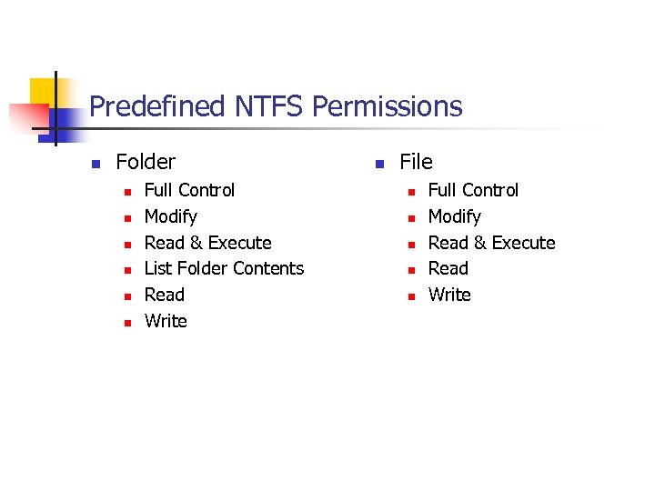 Predefined NTFS Permissions n Folder n n n Full Control Modify Read & Execute
